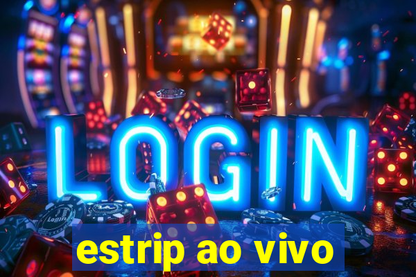 estrip ao vivo